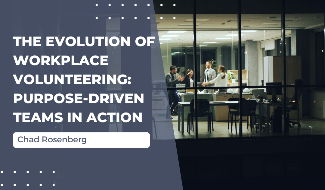 The Evolution of Workplace Volunteering: Purpose-Driven Teams in Action